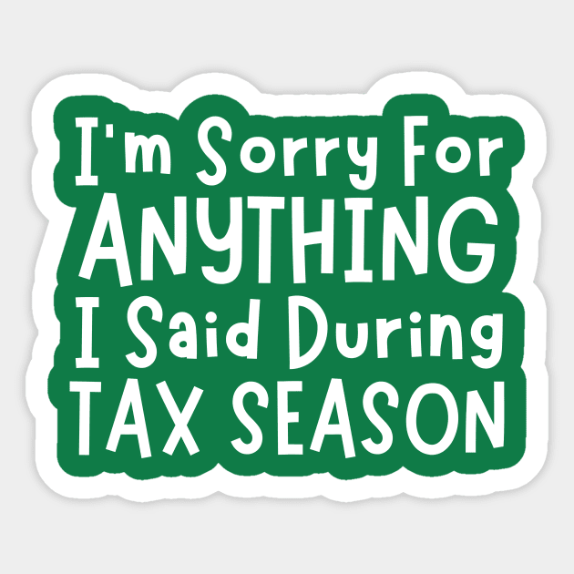 I'm Sorry For Anything I Said During Tax Season Sticker by The WYLD Tribe